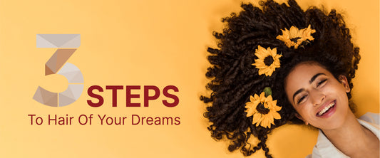3 Steps To Hair Of Your Dreams