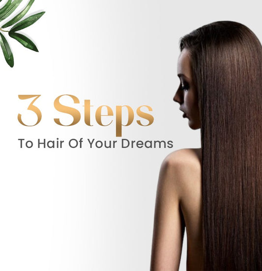 3 Steps To Hair Of Your Dreams